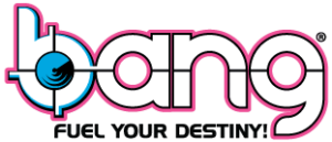 BANG Fuel Your Destiny!